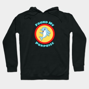 Found My Porpoise - Porpoise Pun Hoodie